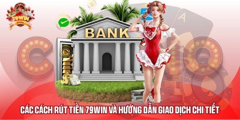Các Cách Rút Tiền 79WIN Và Hướng Dẫn Giao Dịch Chi Tiết