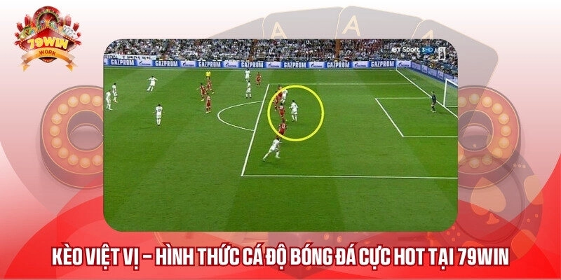 Kèo Việt Vị – Hình Thức Cá Độ Bóng Đá Cực Hot Tại 79WIN