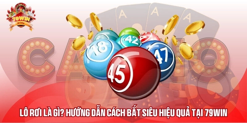 Lô Rơi Là Gì? Hướng Dẫn Cách Bắt Siêu Hiệu Quả Tại 79WIN